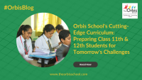 Empowering Class 11th & 12th Students for Tomorrow's Challenges by The Orbis School's Innovative CBSE Curriculum